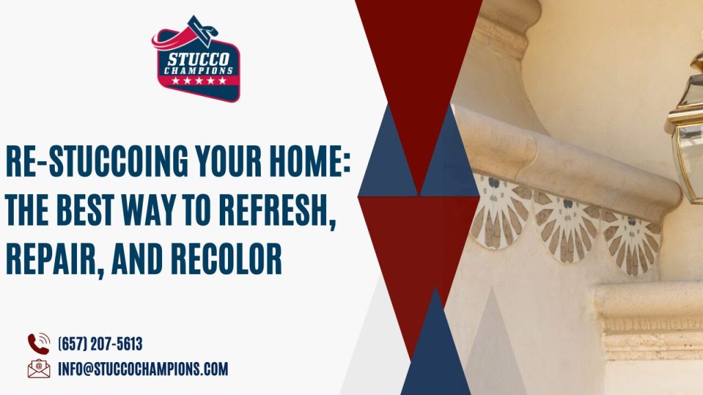 Re-Stuccoing Your Home: The Best Way to Refresh, Repair, and Recolor